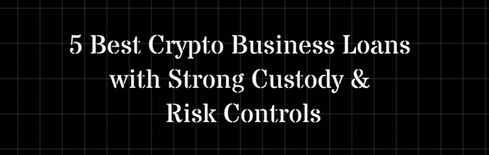 Die 5 besten Kredite für Krypto-Unternehmen mit strengen Verwahrungs- und Risikokontrollen